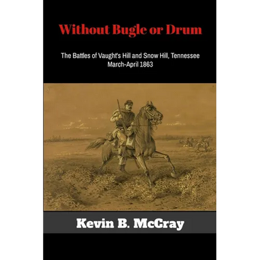 Without Bugle or Drum: The Battles of Vaught's Hill and Snow Hill, Tennessee