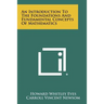 An Introduction To The Foundations And Fundamental Concepts Of Mathematics