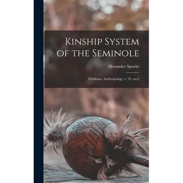 Kinship System of the Seminole: Fieldiana, Anthropology, v. 33, no.2