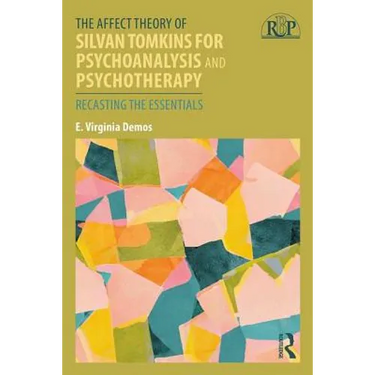 The Affect Theory of Silvan Tomkins for Psychoanalysis and Psychotherapy: Recasting the Essentials