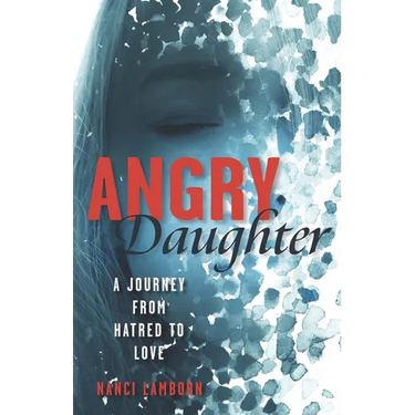 Angry Daughter: A Journey from Hatred to Love