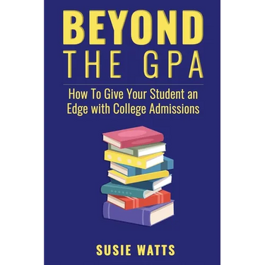 Beyond the GPA: How To Give Your Student an Edge with College Admissions