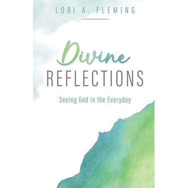 Divine Reflections: Seeing God in the Everyday