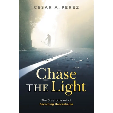 Chase the Light: The Gruesome Art of Becoming Unbreakable