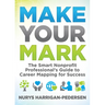 Make Your Mark: The Smart Nonprofit Professional's Guide to Career Mapping for Success