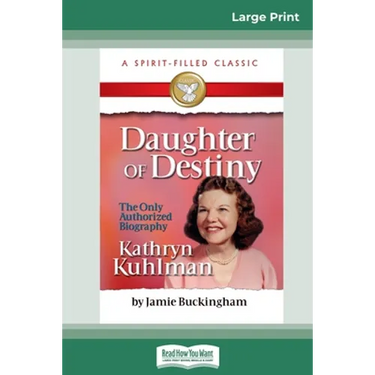 Daughter of Destiny: The Authorized Biography of Kathryn Kuhlman (16pt Large Print Edition)