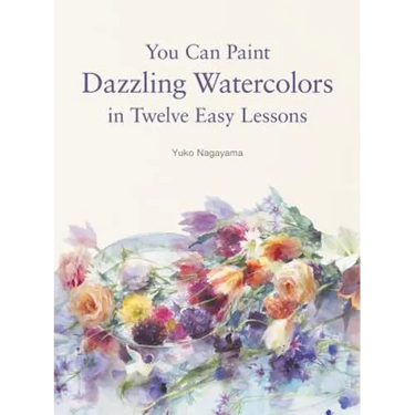 You Can Paint Dazzling Watercolors in Twelve Easy Lessons