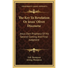 The Key To Revelation Or Jesus' Olivet Discourse: Jesus Own Prophecy Of His Second Coming And Final Judgment