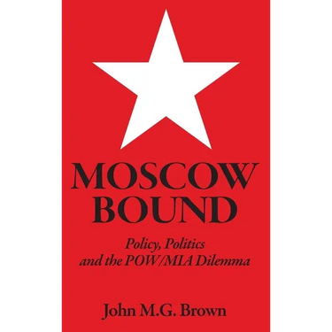 Moscow Bound: Policy, Politics and the POW/MIA Dilemma