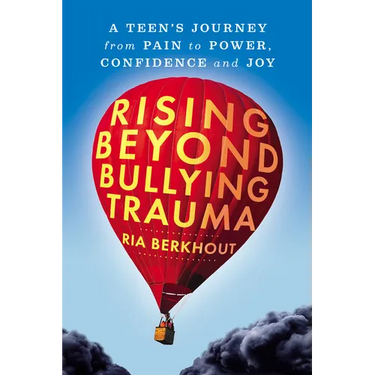 Rising Beyond Bullying Trauma: A Teen's Journey from Pain to Power, Confidence and Joy