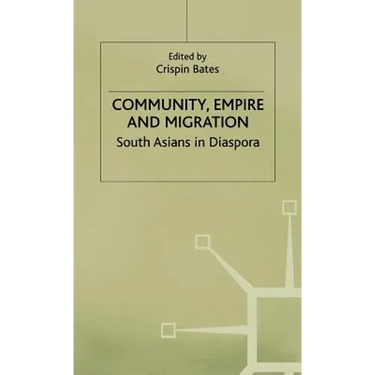 Community, Empire and Migration: South Asians in Diaspora