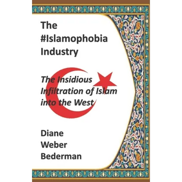 The #IslamophobiaIndustry: The Insidious Infiltration of Islam into the West