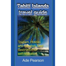 Tahiti Islands travel guide: Tourism, Holiday and Vacation, best destination for self-relaxation