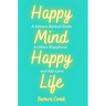 Happy Mind, Happy Life: A Science-Backed Guide to More Happiness and Self-Love