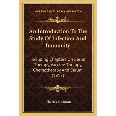 An Introduction To The Study Of Infection And Immunity: Including Chapters On Serum Therapy, Vaccine Therapy, Chemotherapy And Serum (1912)