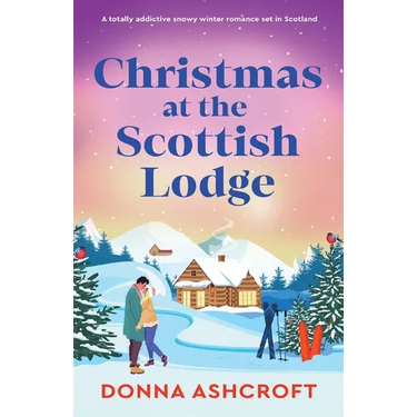 Christmas at the Scottish Lodge: A totally addictive snowy winter romance set in Scotland