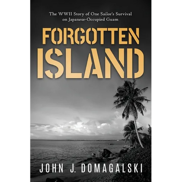 Forgotten Island: The WWII Story of One Sailor's Survival on Japanese-Occupied Guam