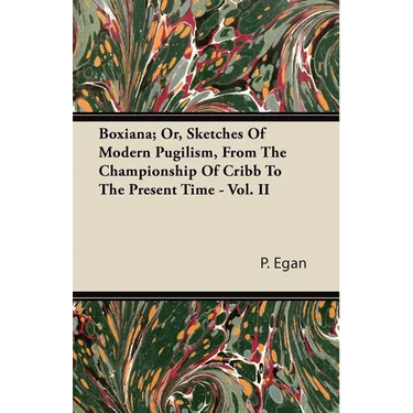 Boxiana; Or, Sketches Of Modern Pugilism, From The Championship Of Cribb To The Present Time - Vol. II