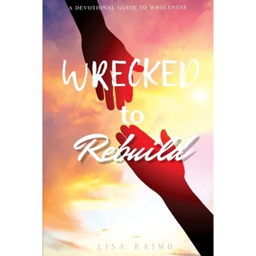 Wrecked To Rebuild: Devotional Guide to Wholeness