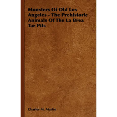 Monsters of Old Los Angeles - The Prehistoric Animals of the La Brea Tar Pits