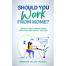 Should You Work from Home?: The Truth About Remote Work & How to Find Real Remote Jobs Fast!