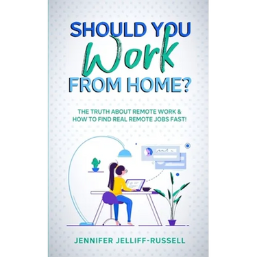 Should You Work from Home?: The Truth About Remote Work & How to Find Real Remote Jobs Fast!