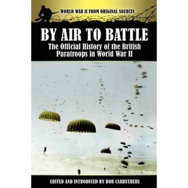 By Air to Battle: The Official History of the British Paratroops in World War II