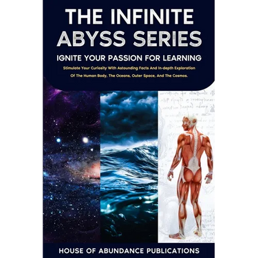 The Infinite Abyss Series - Ignite Your Passion for Learning: Stimulate Your Curiosity With Astounding Facts and in-depth Exploration of the Human Bod