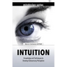 Intuition: Knowledge and Techniques to Develop Extrasensory Perception