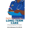 Navigating Long-Term Care: A Practical Approach for Nurses