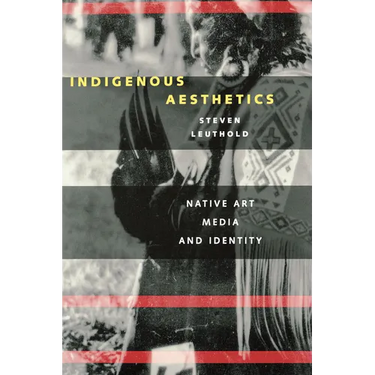 Indigenous Aesthetics: Native Art, Media, and Identity