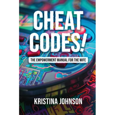 Cheat Codes The Empowerment Manual for the Wife