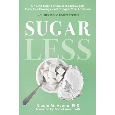 Sugarless: A 7-Step Plan to Uncover Hidden Sugars, Curb Your Cravings, and Conquer Your Addiction