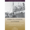Subjects, Citizens, and Others: Administering Ethnic Heterogeneity in the British and Habsburg Empires, 1867-1918