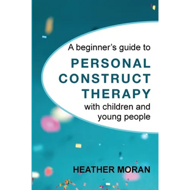 A beginner's guide to Personal Construct Therapy with children and young people