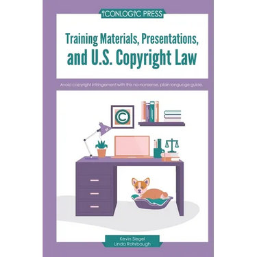 Training Materials, Presentations, and U.S. Copyright Law: Avoid copyright infringement with this no-nonsense, plain language guide.