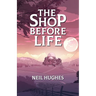 The Shop Before Life