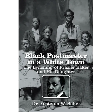 Black Postmaster in a White Town the Lynching of Frazier Baker and His Daughter