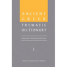 Ancient Greek Thematic Dictionary. Volume I: General Concepts, Dimensions, and Senses