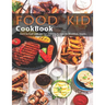 Food Kid Cookbook: Learn to Cook with 240 Fun and Easy Recipes for Breakfast, Snacks, Dinner, and More!