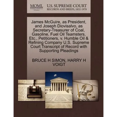 James McGuire, as President, and Joseph Diovisalvo, as Secretary-Treasurer of Coal, Gasoline, Fuel Oil Teamsters, Etc., Petitioners, V. Humble Oil & R