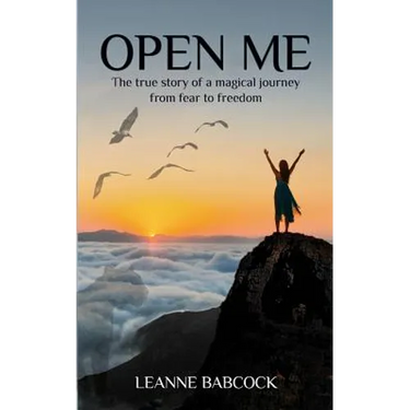Open Me: The True Story of a magical journey from fear to freedom