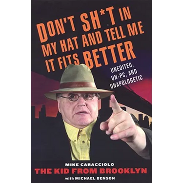 Don't Shit in My Hat and Tell Me it Fits: Unedited, Un-PC, and Unapologetic