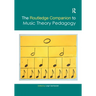 The Routledge Companion to Music Theory Pedagogy