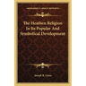 The Heathen Religion In Its Popular And Symbolical Development