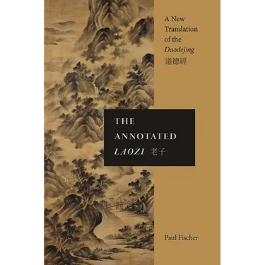 The Annotated Laozi: A New Translation of the Daodejing