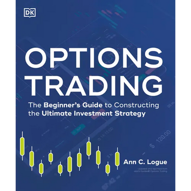 Options Trading: The Beginner's Guide to Constructing the Ultimate Investment Strategy