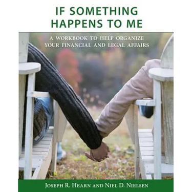 If Something Happens to Me: A Workbook to Help Organize Your Financial and Legal Affairs