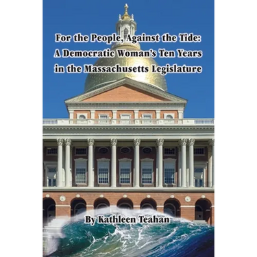 For the People, Against the Tide: A Democratic Woman's Ten Years in the Massachusetts Legislature