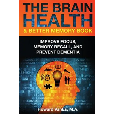 The Brain Health & Better Memory Book: Improve Focus, Memory Recall, and Prevent Dementia